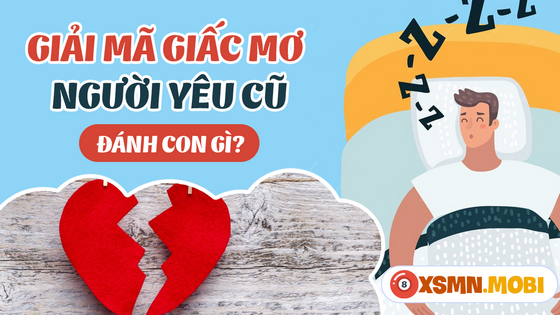 Ngủ mơ thấy người yêu cũ đánh số đề con gì chuẩn xác?