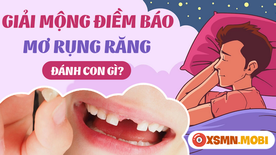 Đánh lô đề số mấy khi mơ thấy rụng rặng, gãy răng?