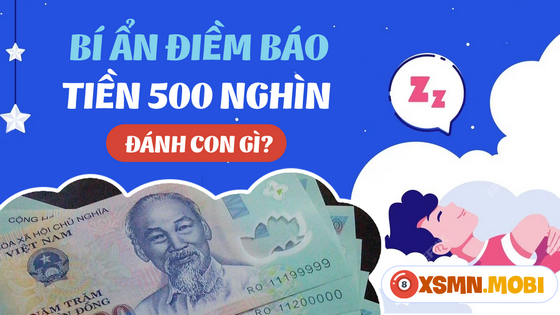 Đánh số mấy khi chiêm bao thấy tiền 500?