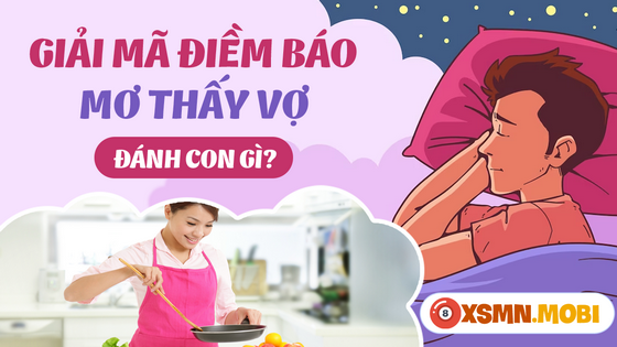 Con số may mắn của giấc mơ thấy vợ là số gì?