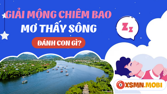 Con số may mắn của những giấc mơ về sông nước là số gì?