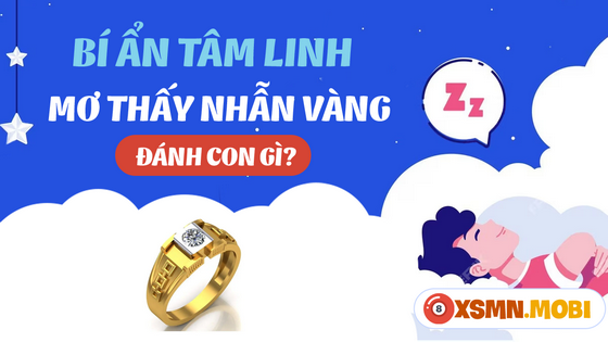 Ngủ mơ thấy nhẫn vàng đánh con số mấy?