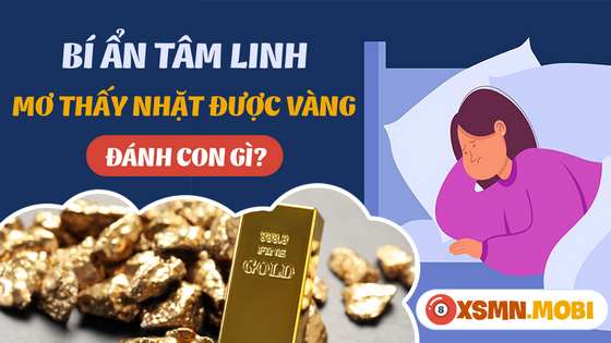 Ngủ mơ thấy nhặt được vàng đánh số bao nhiêu