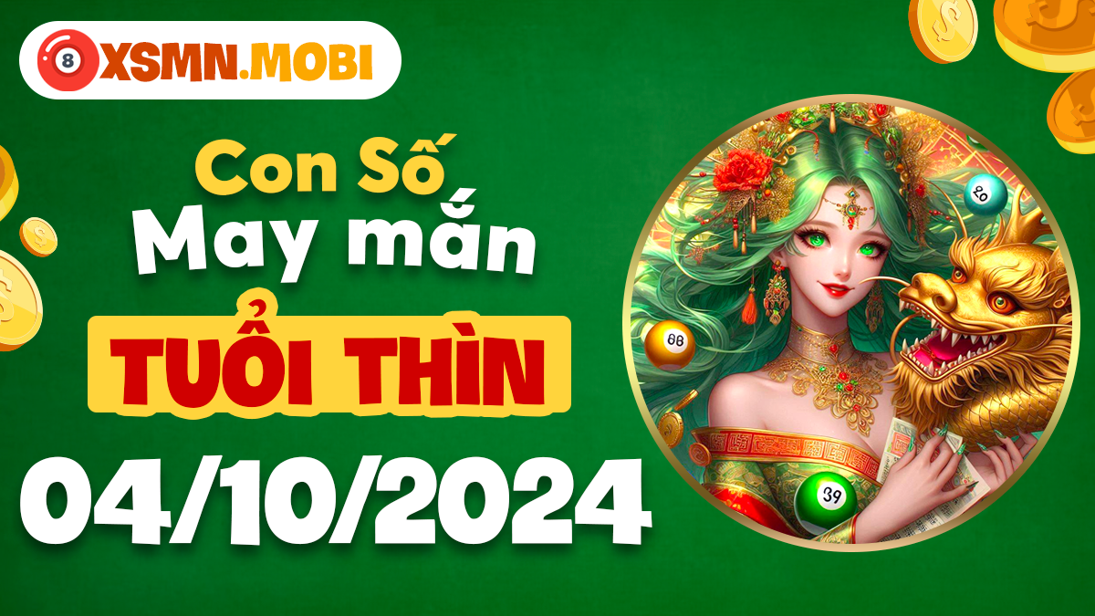 Con số may mắn tuổi Thìn ngày 4/10/2024