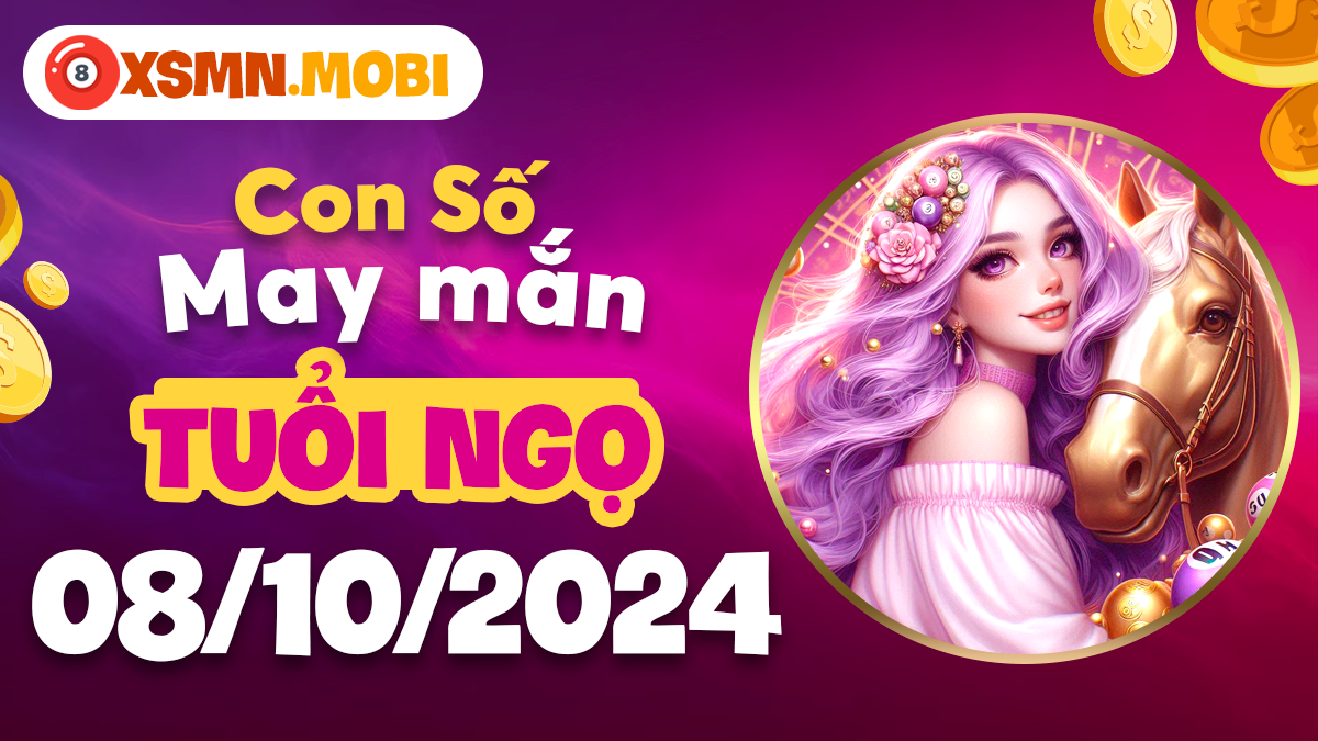 Số phúc lộc cho tuổi Ngọ vào ngày 8/10/2024