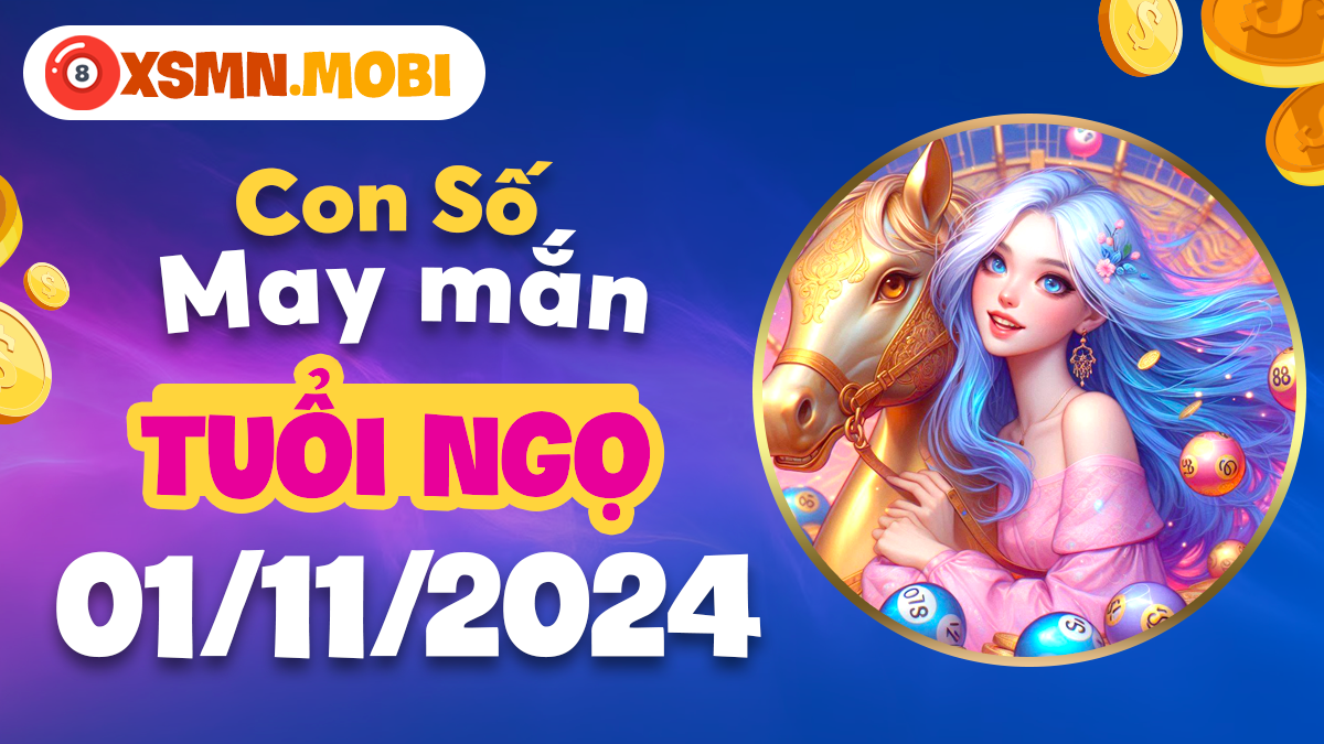 Con số may mắn hôm nay - Bí quyết tài lộc 1/11/2024 cho tuổi Ngọ