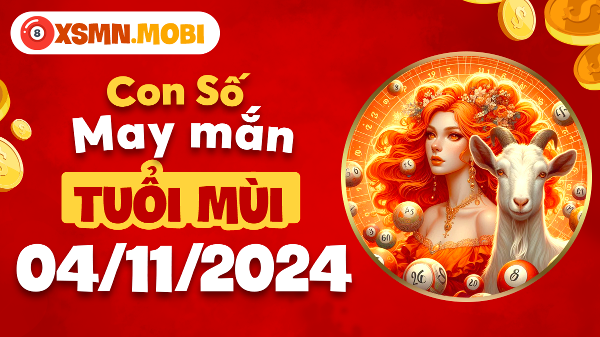 Số đẹp hôm nay của tuổi Mùi ngày 4/11/2024