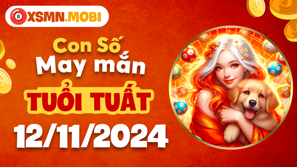 Khám phá con số may mắn của tuổi Tuất hôm này 12/11/2024