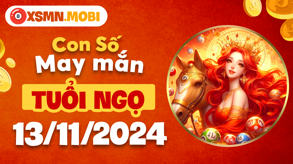 Ngày 13/11: khám phá con số may mắn tuổi Ngọ tạo đột phá!