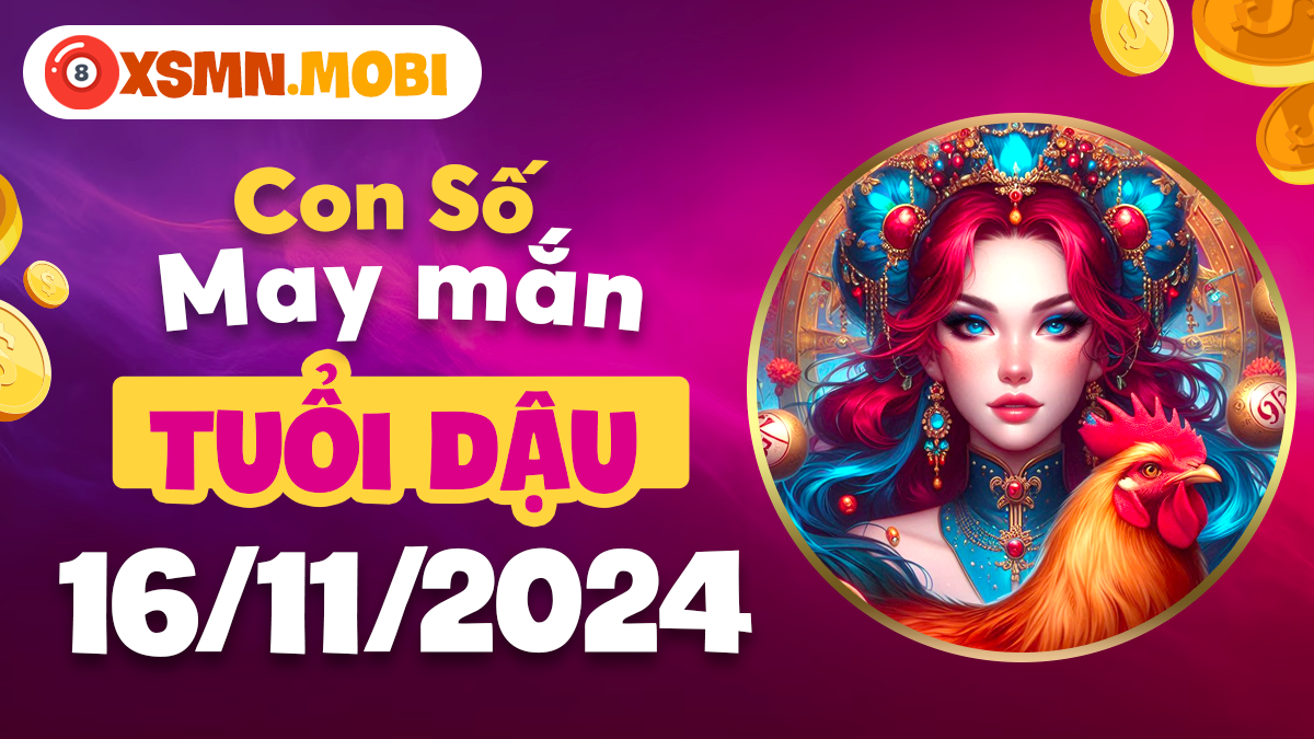 Con số may mắn hôm nay 16/11/2024 - Điểm sáng cho tuổi Dậu