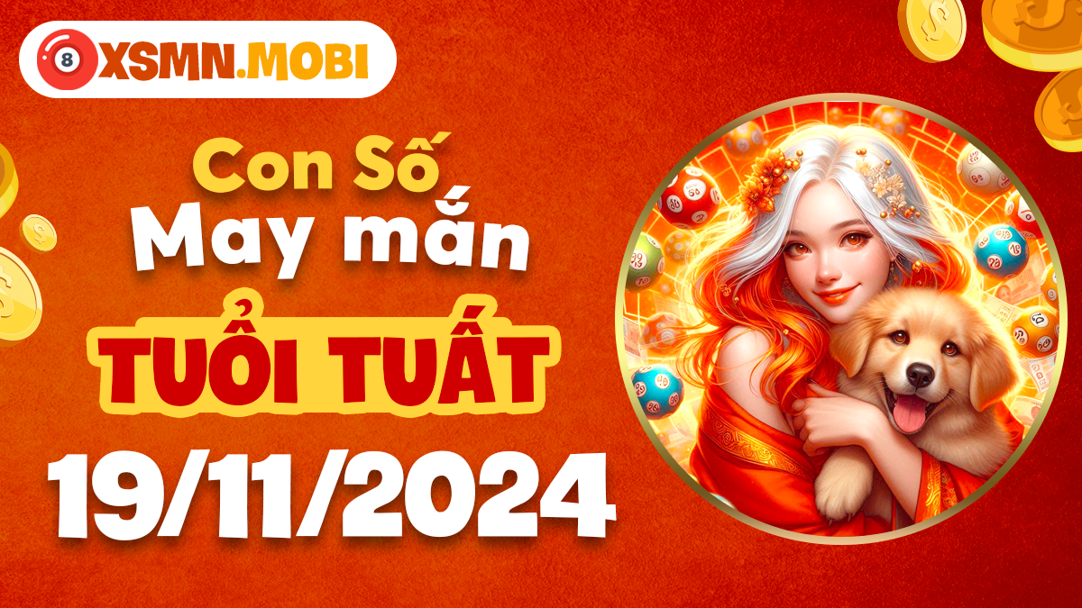 Khám phá con số may mắn của tuổi Tuất hôm này 19/11/2024