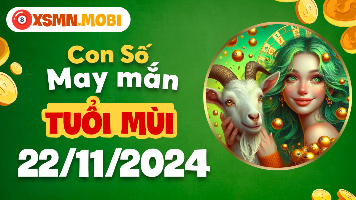 Con số may mắn tuổi Mùi ngày 22/11 giúp bạn an yên