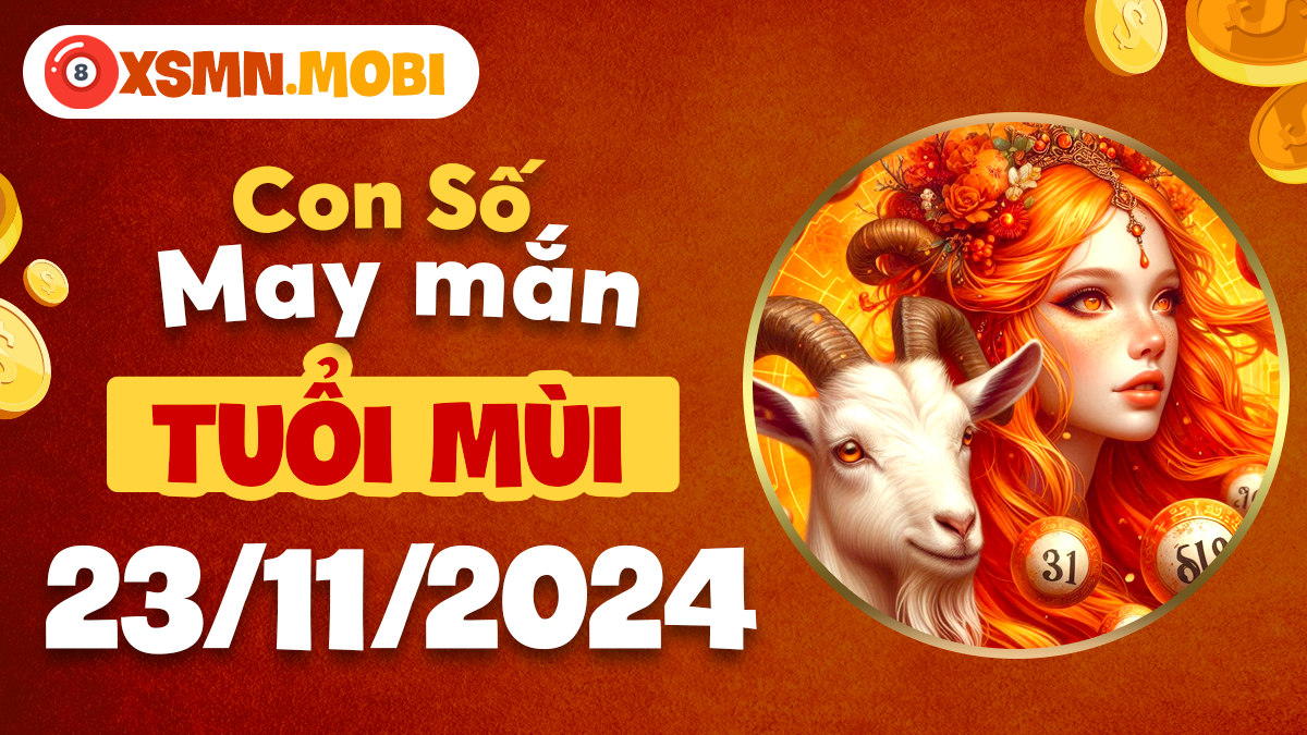 Con số phong thủy ngày 23/11/2024 dành riêng cho tuổi Mùi