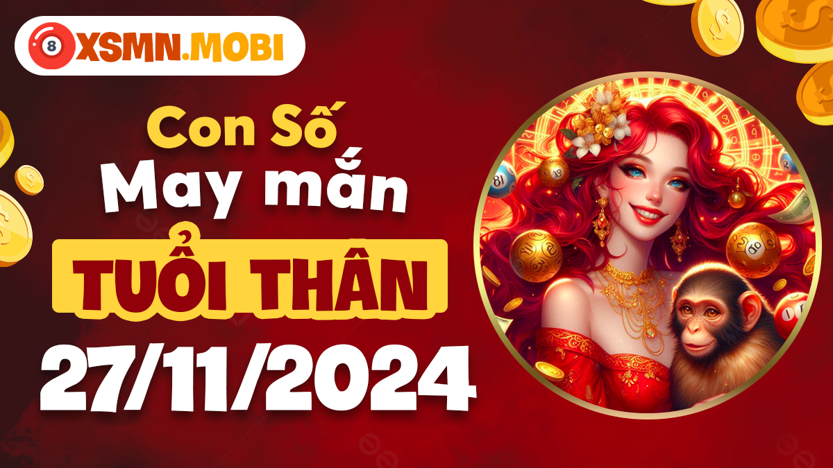 Người tuổi Thân nên chọn số may mắn nào trong ngày 27/11/2024