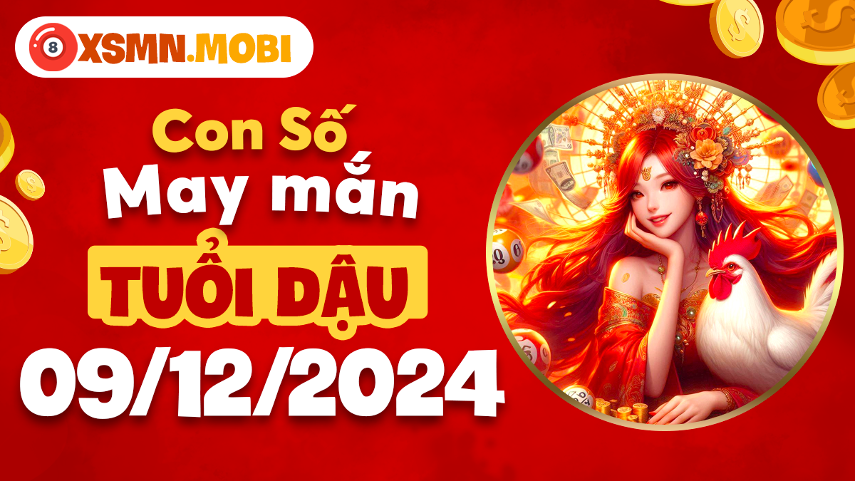 Đón thành công cùng số may mắn tuổi Dậu ngày 9/12/2024