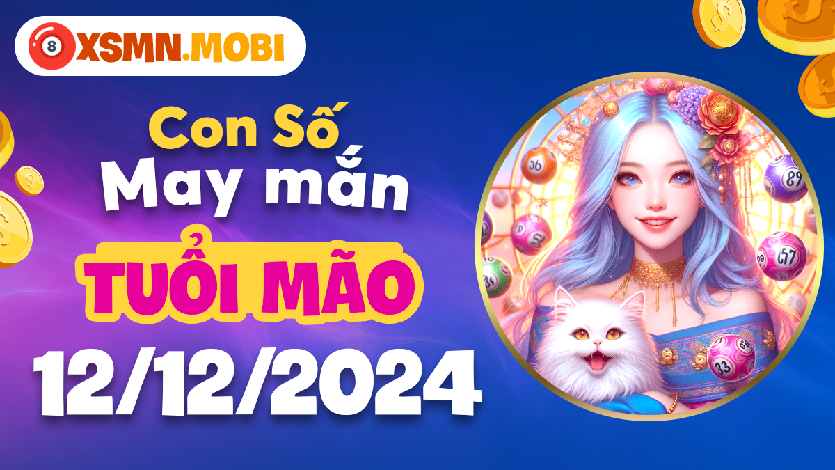 Các con số thu hút may mắn trong ngày 12/12/2024 của tuổi Mão